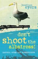 Don't Shoot the Albatross!: Nautical Myths and Superstitions 1408131315 Book Cover