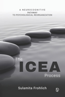 The ICEA Process: A NEUROCOGNITIVE PATHWAY TO PSYCHOLOGICAL REORGANIZATION 908368248X Book Cover