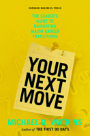 Your Next Move: The Leader's Guide to Navigating Major Career Transitions 1422147630 Book Cover