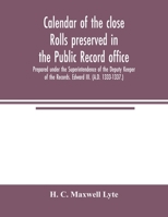 Calendar of the close rolls preserved in the Public record office. Prepared under the Superintendence of the Deputy Keeper of the Records. Edward III. (A.D. 1333-1337.) 9354004474 Book Cover