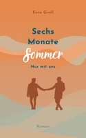 Sechs Monate Sommer: Nur mit uns (German Edition) 3757886224 Book Cover