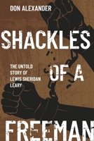 Shackles of a Freeman: The Untold Story of Lewis Sheridan Leary 166789126X Book Cover