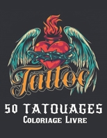 50 tatouages Coloriage Livre: 2022 Livre de coloriage pour adultes Tatouages anti-stress Cadeau pour les amateurs de tatouage 50 Tatouages unilat�raux Motifs modernes et traditionnels � colorier et �  B09S5ZNBXW Book Cover