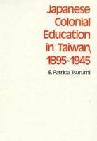 Japanese Colonial Eduacation in Taiwan, 1895-1945 (Harvard East Asian Series) 0674471873 Book Cover