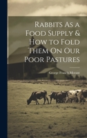 Rabbits As a Food Supply & How to Fold Them On Our Poor Pastures 1019990430 Book Cover