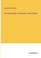 Life and Writings of Alexander James Dallas 1017569142 Book Cover