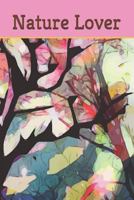 Nature Lover: Nature Lovers explore and Capture those unforgettable love at first sight moments of our environment 1793359881 Book Cover