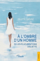 À l’ombre d’un homme ou les Élucubrations d’Éliette (French Edition) 2385800977 Book Cover