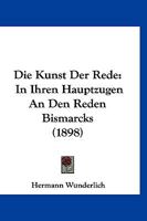 Die Kunst Der Rede in Ihren Hauptz�gen an Den Reden Bismarcks 1161109234 Book Cover