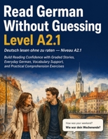 Read German Without Guessing Deutsch lesen ohne zu raten Level A2.1 / Niveau A2.1: Build Reading Confidence with Graded Stories, Everyday German, ... and Practical Comprehension Exercises B0HG4Q966F Book Cover
