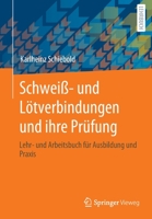 Schwei?- und l?tverbindungen und Ihre Pr?fung : Lehr- und Arbeitsbuch F?r Ausbildung und Praxis 3658313277 Book Cover