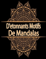 D'etonnants motifs de mandalas: Soulagement du Stress et Relaxation Livre de coloriage pour adultes _ nouveaux modeles relaxants a colorier dans le style du mandala (French Edition) B08KB9L3M7 Book Cover