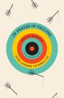 In Praise of Failure: Four Lessons in Humility 0674970470 Book Cover