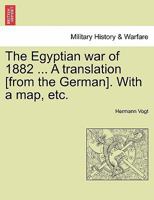 The Egyptian war of 1882 ... A translation [from the German]. With a map, etc. 1241433100 Book Cover