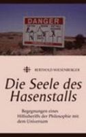 Die Seele des Hasenstalls: Begegnungen eines Hilfssheriffs der Philosophie mit dem Universum 3833478977 Book Cover