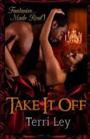 Take It Off (Fantasies Made Real Book 1) 1517487951 Book Cover