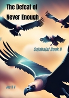 The Defeat of Never Enough: Sajabajat Book II (The Books of Sajabajat) B0FF1WL3BY Book Cover