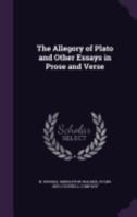 The Allegory of Plato and Other Essays in Prose and Verse 1022682415 Book Cover