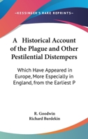 A Historical Account Of The Plague And Other Pestilential Distempers: Which Have Appeared In Europe, More Especially In England, From The Earliest Period 1104014238 Book Cover
