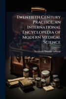 Twentieth Century Practice: An International Encyclopedia of Modern Medical Science 1172739633 Book Cover