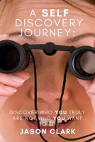 A Self Discovery Journey: Discover Who You Truly Are Not Who You Want to Be B088SZS5Y1 Book Cover