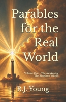 Parables for the Real World: Volume One - The Awakening - The kingdom within: The Meaning No one Explained B0GRVYQB2G Book Cover