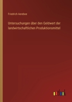Untersuchungen über den Geldwert der landwirtschaftlichen Produktionsmittel 3368433822 Book Cover