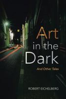 Art in the Dark and Other Tales 1483406997 Book Cover