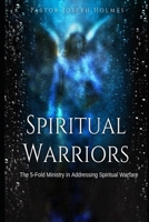 Spiritual Warriors: The 5-Fold Ministry in Addressing Spiritual Warfare B0CD12P8X6 Book Cover