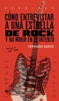 Cómo entrevistar a una estrella de rock y no morir en el intento 6079409534 Book Cover