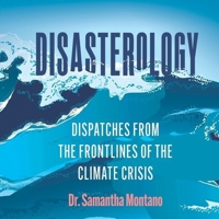 Disasterology: Dispatches from the Frontlines of the Climate Crisis 1665069570 Book Cover