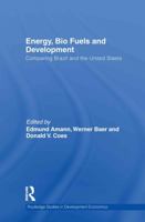 Energy, Bio Fuels and Development: Comparing Brazil and the United States 0415746353 Book Cover