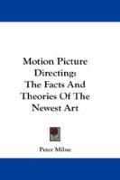 Motion Picture Directing: The Facts and Theories of the Newest Art 1018258876 Book Cover