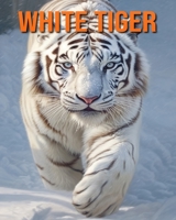 White Tiger: Fun Facts Book for Kids with Amazing Photos B0C6P6GM2Q Book Cover