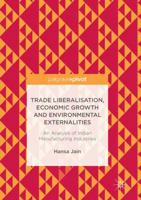 Trade Liberalisation, Economic Growth and Environmental Externalities: An Analysis of Indian Manufacturing Industries 9811028869 Book Cover
