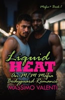 Liquid Heat: An M/M Mafia Bodyguard Romance B0FJSN1NM7 Book Cover