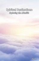 Spiritual Destinations: Exploring the Afterlife B0CKMFZ96J Book Cover