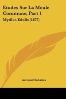 �tudes Sur La Moule Commune (Mytilus Edulis), Vol. 1 (Classic Reprint) 2013384696 Book Cover