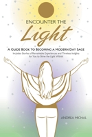 Encounter the Light: A Guide Book to Becoming a Modern Day Sage 1504397665 Book Cover