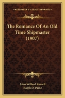 The Romance of an Old Time Shipmaster 1104326655 Book Cover