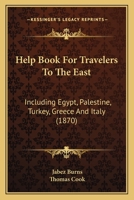 Help Book For Travelers To The East: Including Egypt, Palestine, Turkey, Greece And Italy 143708799X Book Cover