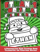 Ethan's Christmas Coloring Book: Personalized Name Coloring Book Celebrating the Christmas Holiday 1540309770 Book Cover