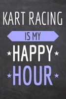 Kart Racing is my Happy Hour: Kart Racing Notebook, Planner or Journal Size 6 x 9 110 Dotted Pages Office Equipment, Supplies Funny Kart Racing Gift Idea for Christmas or Birthday 1695521927 Book Cover