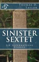 Sinister Sextet: Six Supernatural Stories 1500270822 Book Cover
