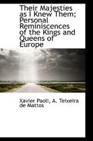 Their Majesties as I Knew Them; Personal Reminiscences of the Kings and Queens of Europe 1975961390 Book Cover