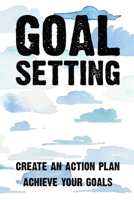 Goal Setting Create An Action Plan Achieve Your Goals: Goal Setting Create An Action Plan Achieve Your Goals Gift 6x9 Workbook Notebook for Daily Goal Planning and Organizing 1089127642 Book Cover