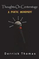 Thoughts on Centerstage: A Poetic Movement 1721617515 Book Cover