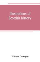 Illustrations Of Scottish History, Life And Superstition: From Song And Ballad 9389265339 Book Cover