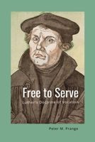 Free to Serve: Luther's Doctrine of Vocation 1312093471 Book Cover
