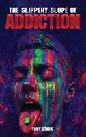 The Slippery Slope of Addiction B0F5998JWG Book Cover